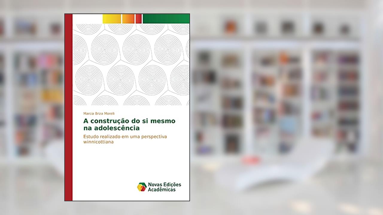 Capa de A construção do si mesmo na adolescência: Estudo realizado em uma perspectiva winnicottiana, do autor Morelli Marcia Briza