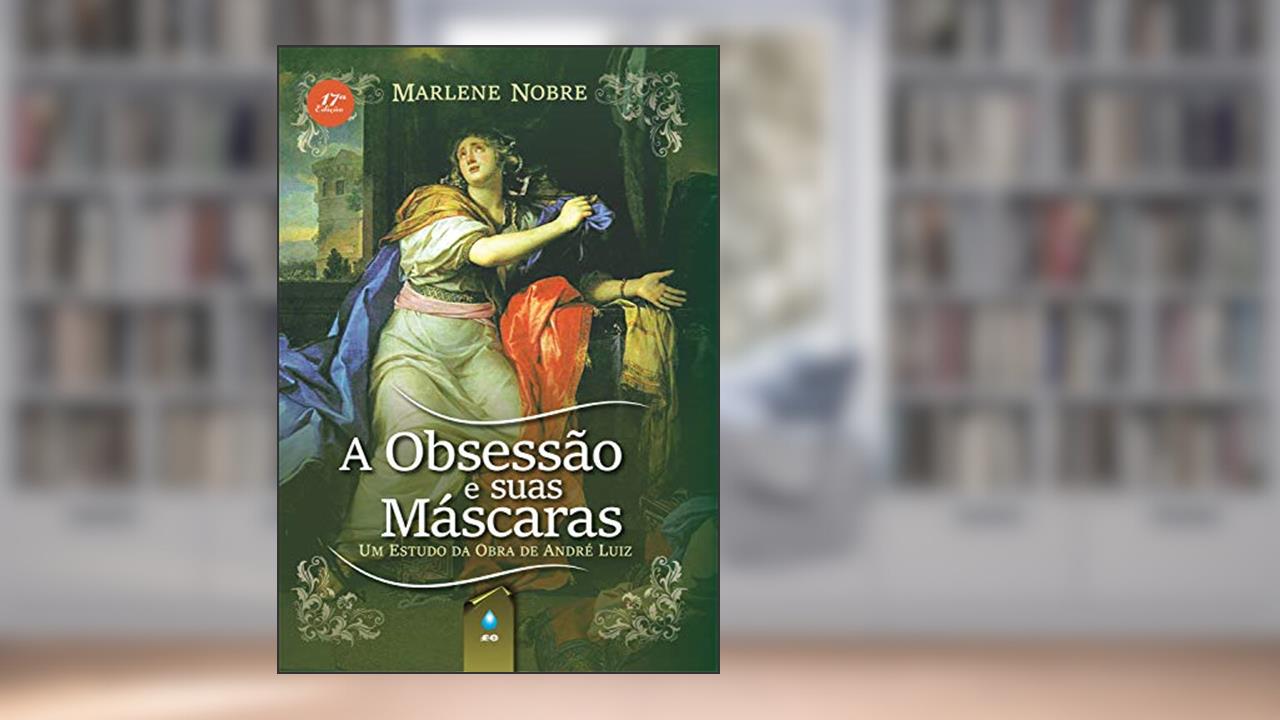 Capa de A Obsessão e Suas Máscaras: Um Estudo da Obra de André Luiz, do autor Marlene Nobre