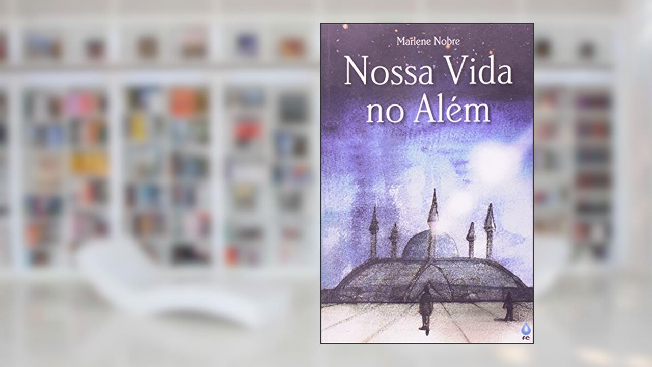 Capa de Nossa Vida no Além, do autor Marlene Rossi Severino Nobre
