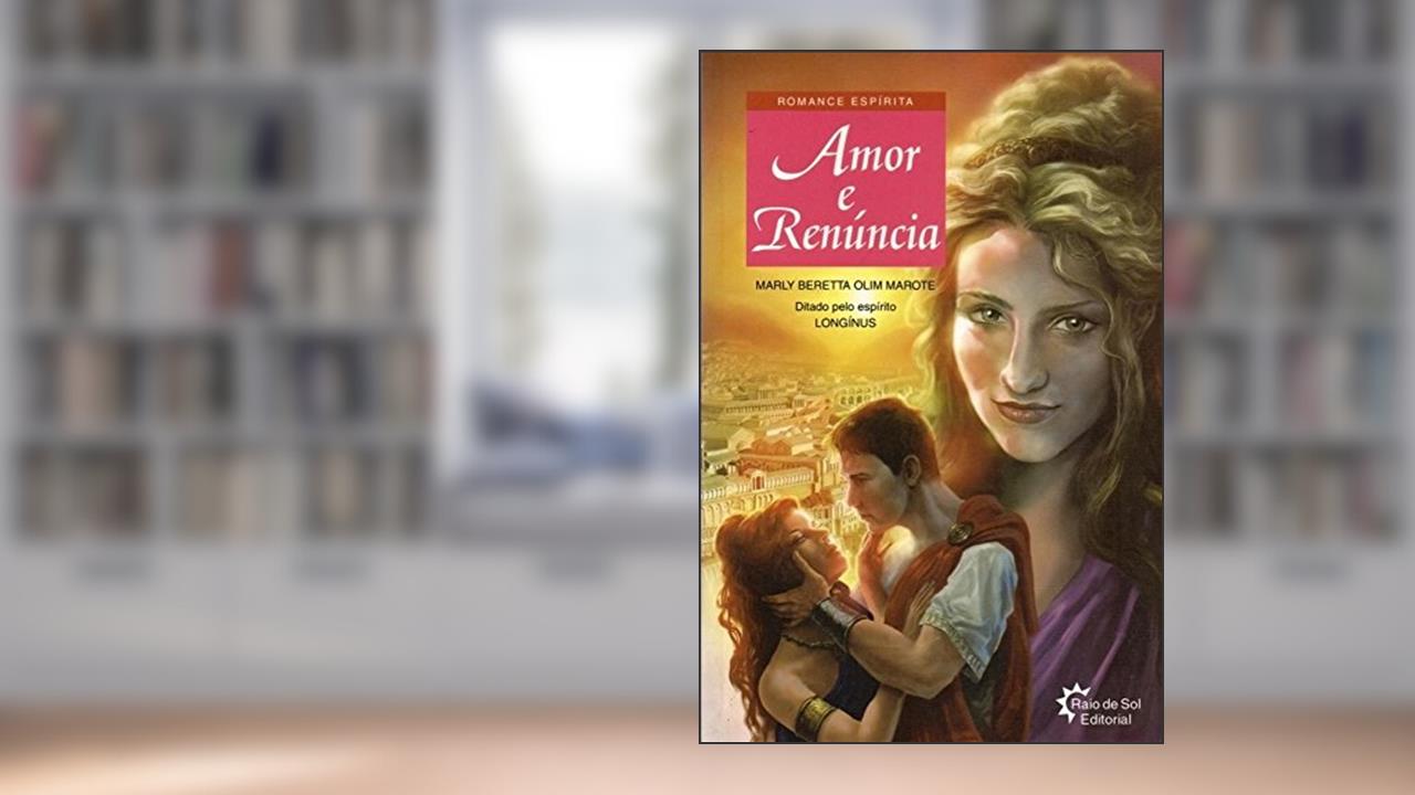 Capa de Amor e Renúncia, do autor Marly Beretta Olim Marote; Longínus