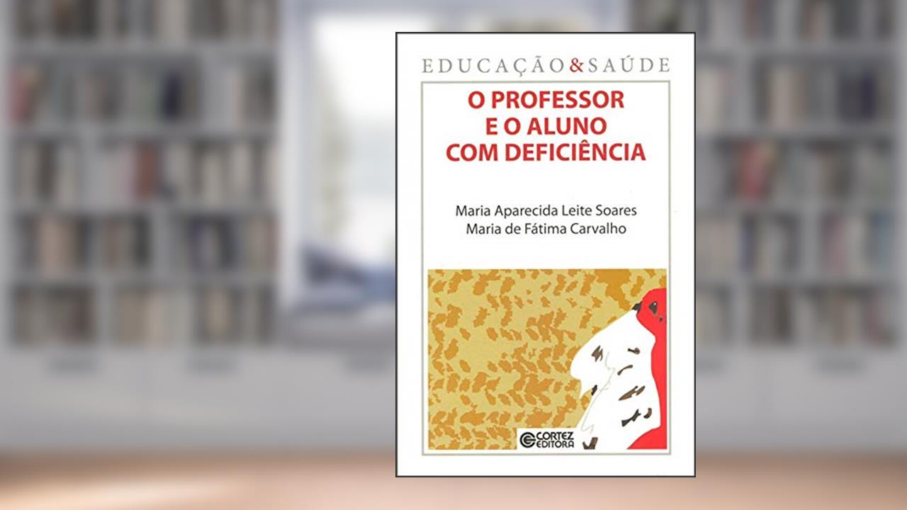 Capa de O professor e o aluno com deficiência, do autor Maria Aparecida Leite Soares