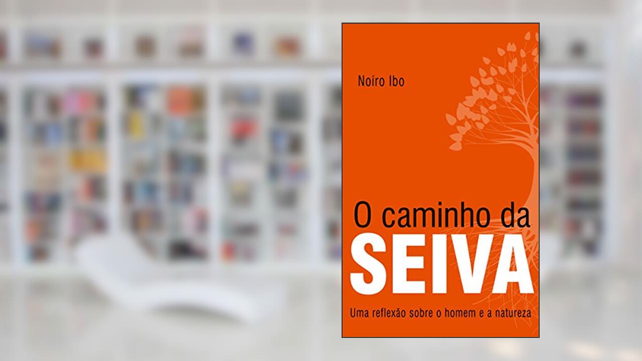 Capa de O caminho da Seiva: Uma reflexão sobre o homem e a natureza, do autor Noíro Ibo
