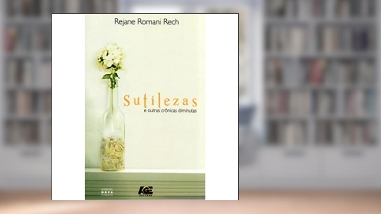 Capa de Sutilezas e Outras Crônicas Diminutas, do autor Rejane Romani Rech