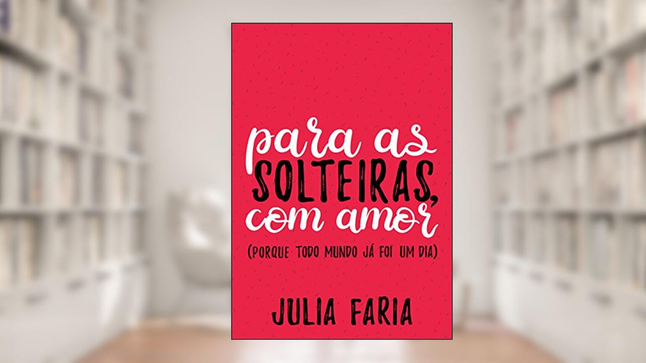 Capa de Para as solteiras, com amor, do autor Julia Faria