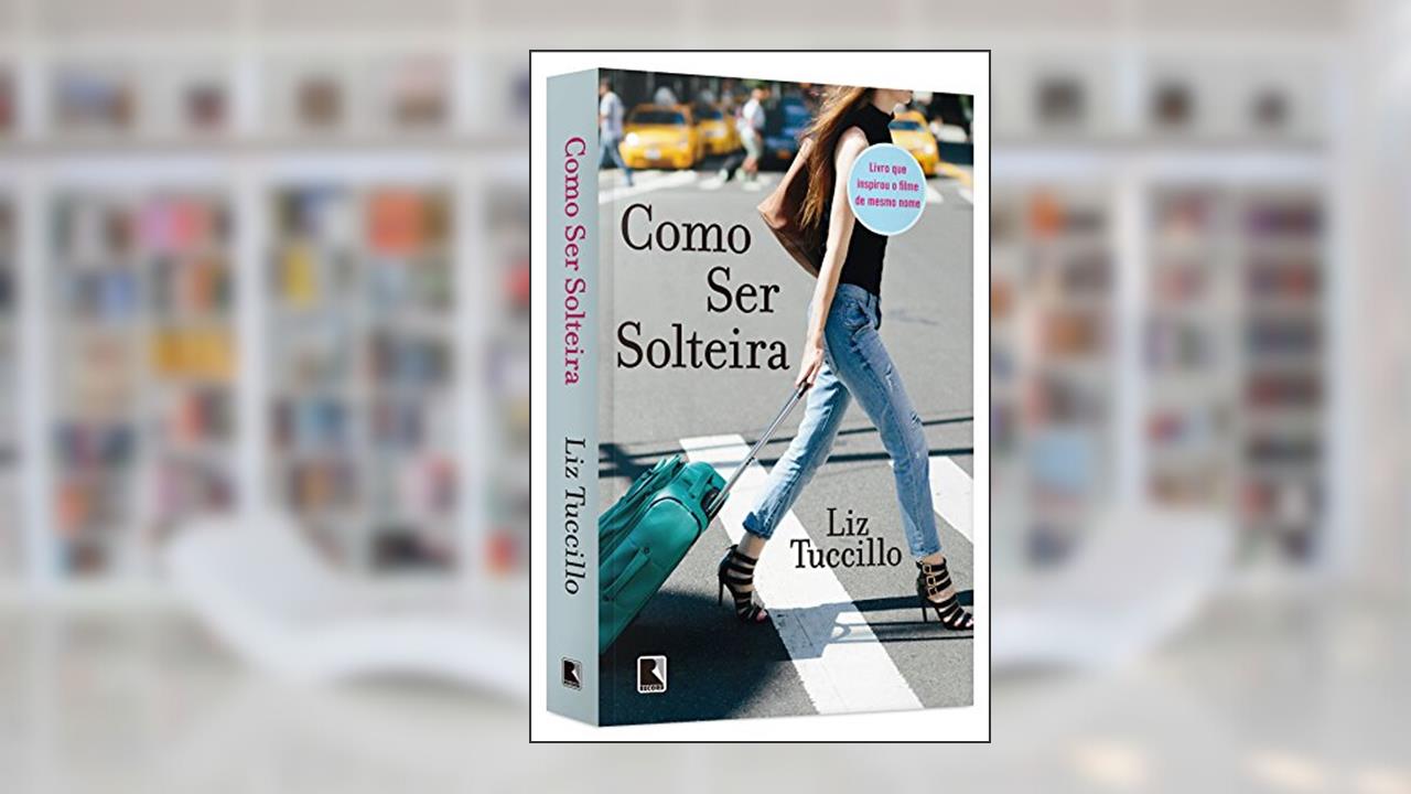Capa de Como ser solteira, do autor Liz Tuccillo