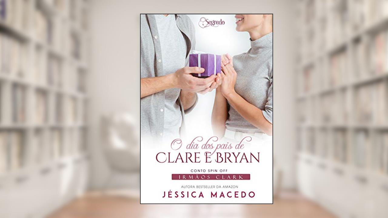 Capa de O dia dos pais de Clare e Bryan (Irmãos Clark), do autor Jéssica Macedo