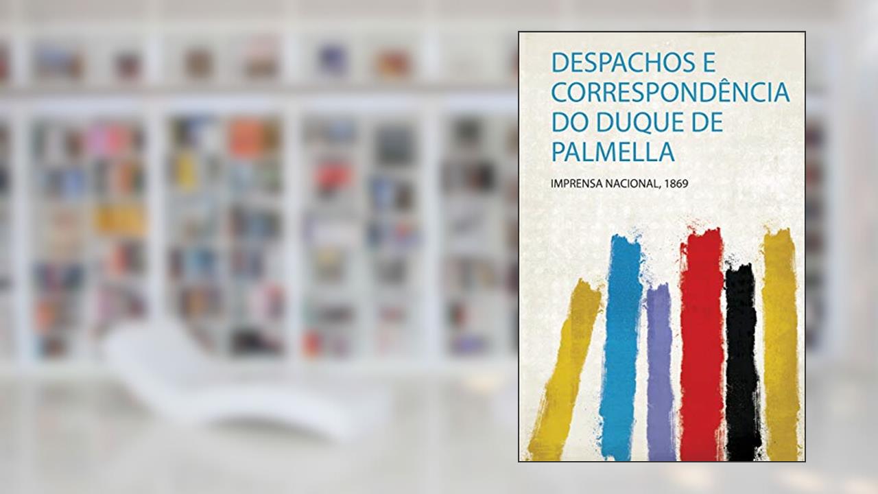 Capa de Despachos E Correspondência Do Duque De Palmella: 1, do autor Imprensa Nacional