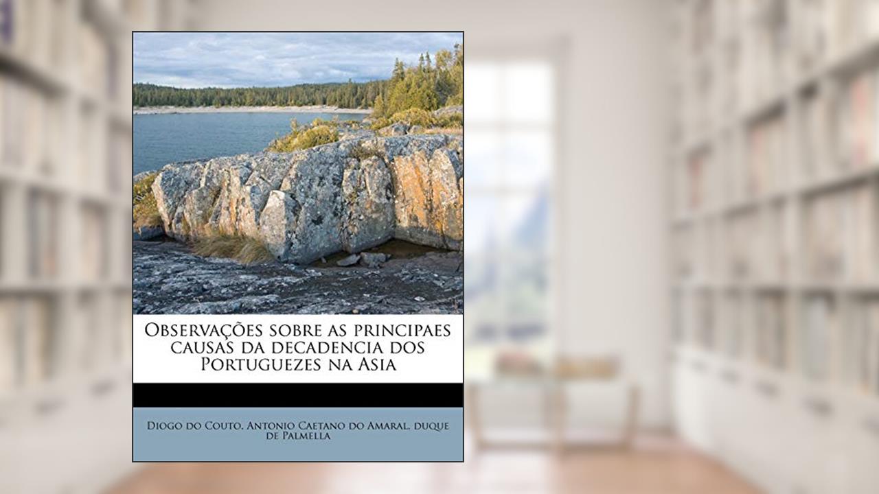 Capa de Observações sobre as principaes causas da decadencia dos Portuguezes na Asia, do autor Diogo do Couto; Antonio Caetano do Amaral; duque de Palmella