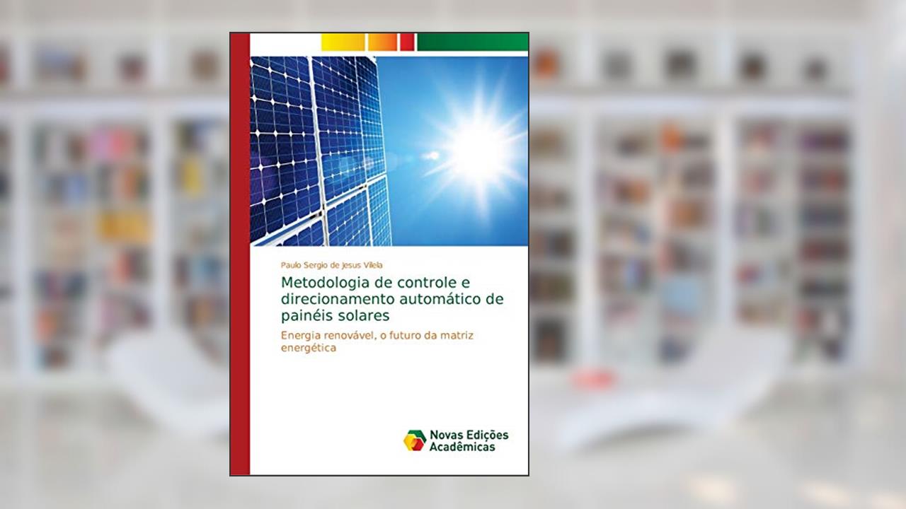 Capa de Metodologia de controle e direcionamento automático de painéis solares: Energia renovável, o futuro da matriz energética, do autor Paulo Sergio de Jesus Vilela
