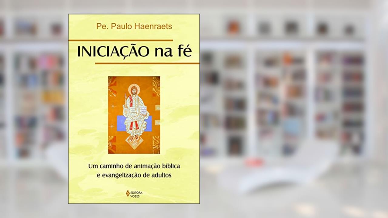 Capa de Iniciação na fé: um caminho de animação bíblica e evangelização de adultos, do autor Pe. Paulo Haenraets