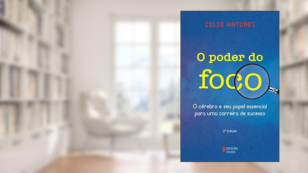 Capa de O poder do foco: O cérebro e seu papel essencial para uma carreira de sucesso, do autor Celso Antunes
