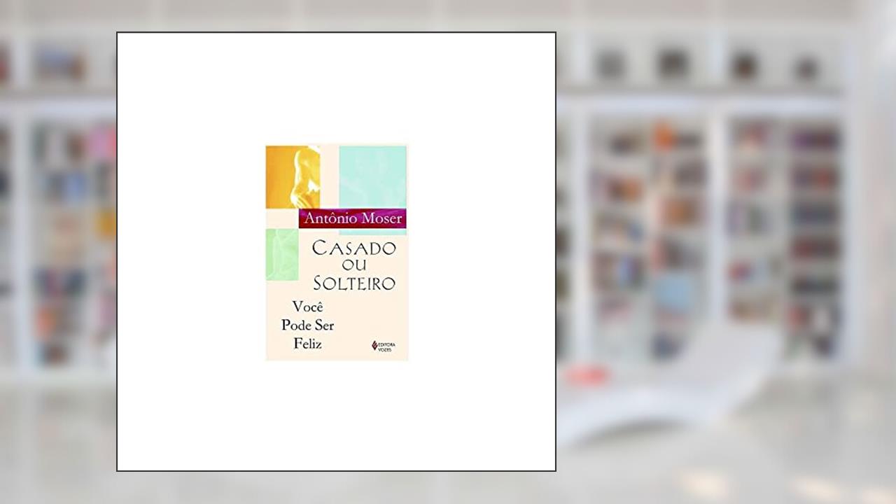 Capa de Casado ou solteiro, você pode ser feliz, do autor Antônio Moser