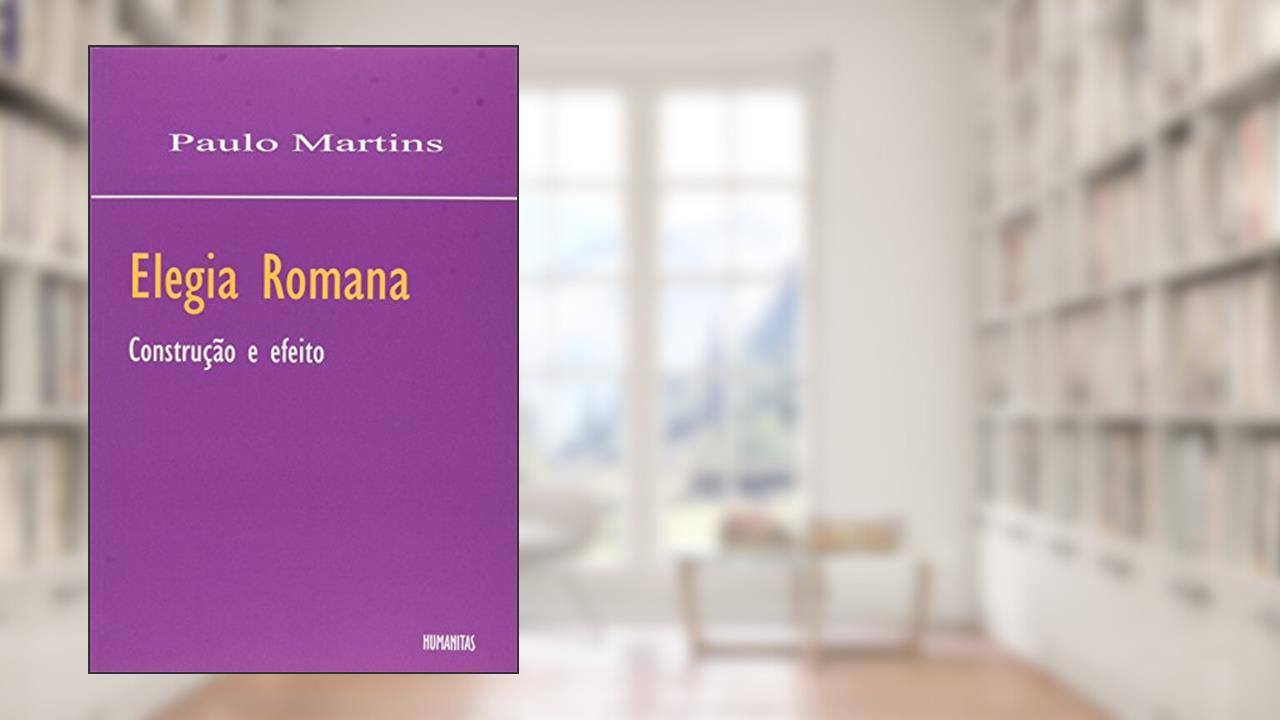 Capa de Elegia Romana: Costrução e Efeito, do autor Paulo Martins