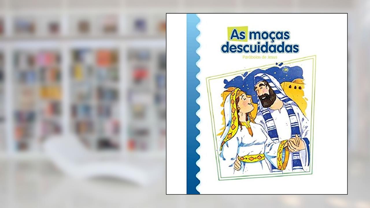 Capa de As Moças Descuidadas: Parábolas de Jesus, do autor Luis Daniel Londoño Silva
