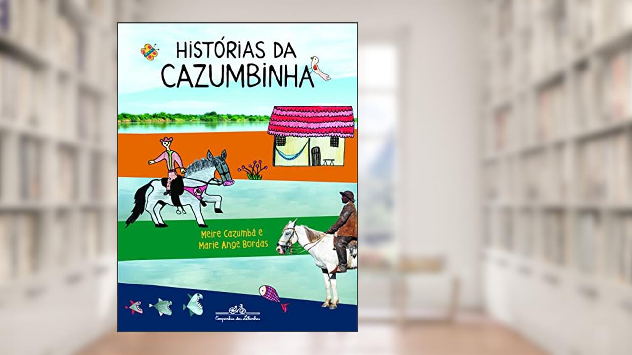 Capa de Histórias da Cazumbinha, do autor Meire Cazumbá; Marie Ange Bordas