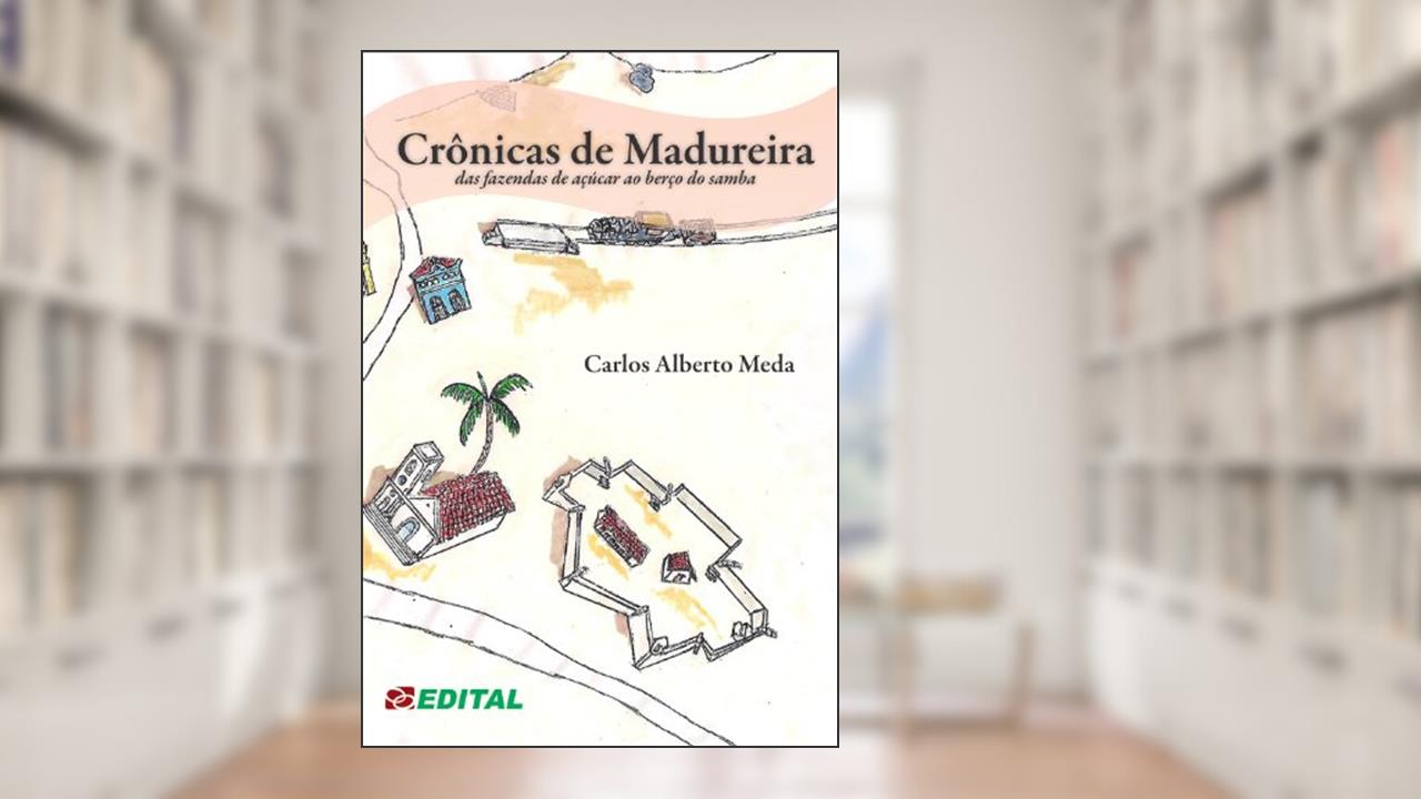Capa de Crônicas de Madureira: das fazendas de café ao berço do samba, do autor Carlos Alberto Meda