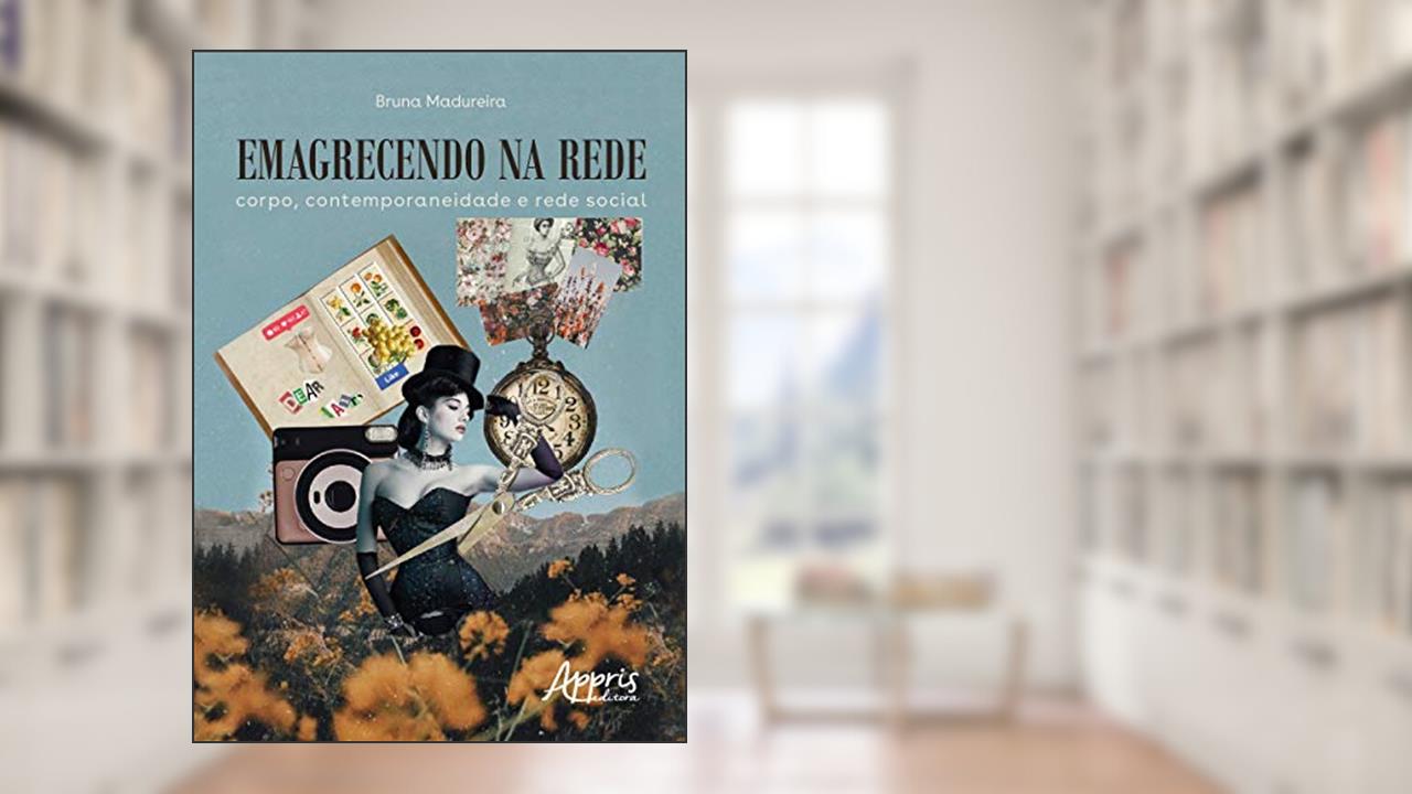 Capa de Emagrecendo na rede: corpo, contemporaneidade e rede social, do autor Bruna Madureira