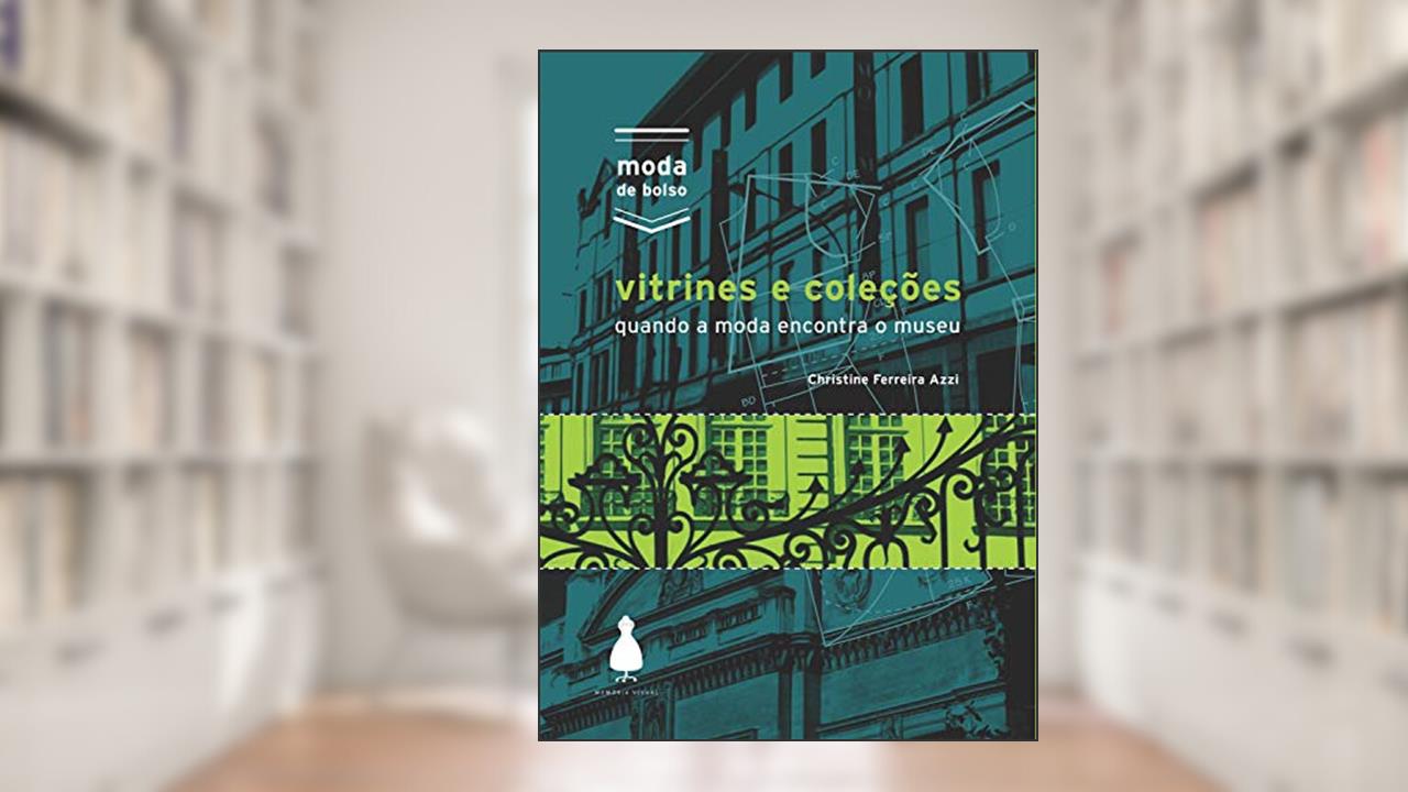 Capa de Vitrines e coleções: Quando a moda encontra o museu (Moda de bolso), do autor Christine Ferreira Azzi