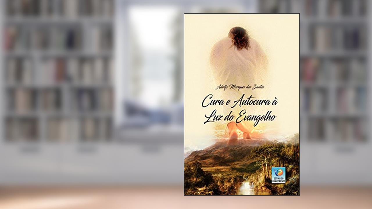 Capa de Cura e autocura à luz do evangelho: Amar é a medicina cósmica da vida, do autor Adolfo Marques dos Santos