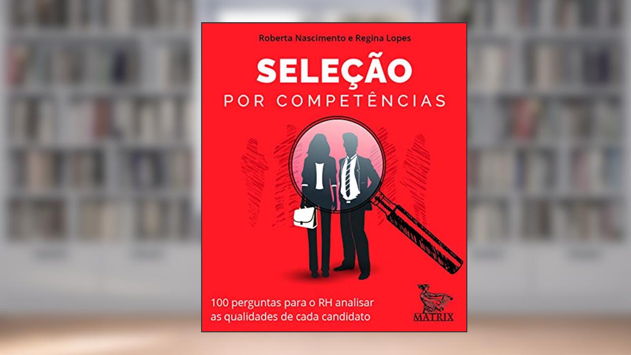 Capa de Seleção por competências: 100 perguntas para o RH analisar as qualidades de cada canditato, do autor Roberta Nascimento; Regina Lopes