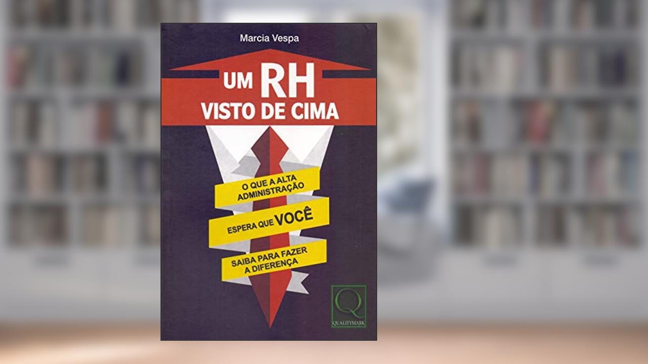 Capa de Um RH Visto de Cima. O que a Alta Administração Espera que Você Saiba Para Fazer a Diferença, do autor Marcia Vespa