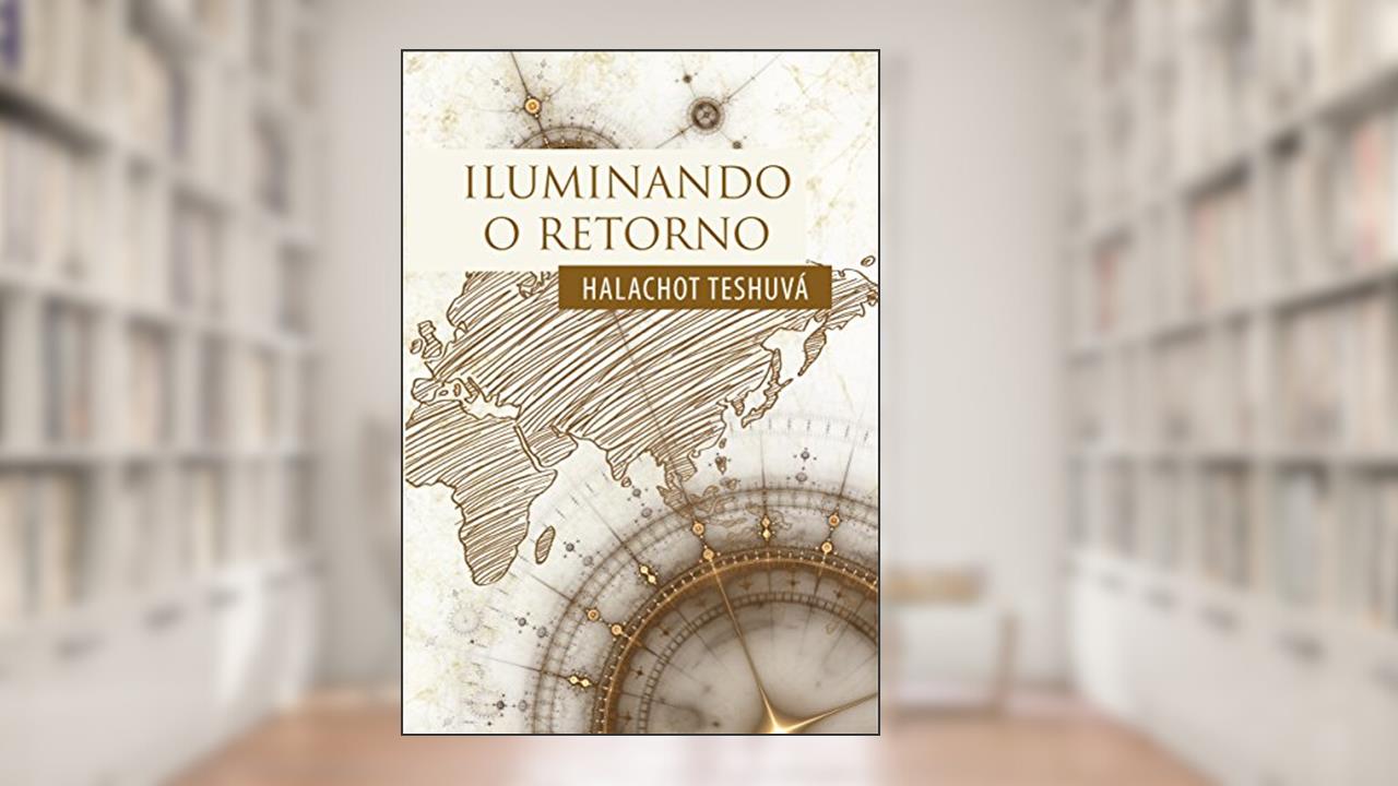 Capa de Iluminando o Retorno: Halachot Teshuvá, do autor Rabino Isaac Dichi