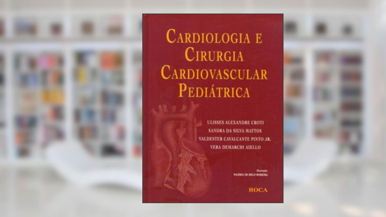 Capa de Cardiologia E Cirurgia Cardiovascular Pediatrica, do autor Ulisses Alexandre Croti; Sandra Da Silva Mattos; Valdester Cavalcante Pinto Junior