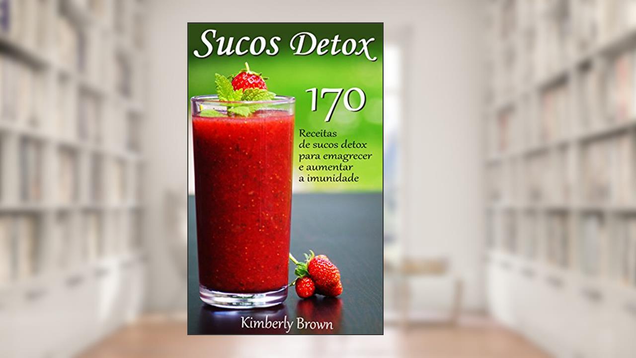 Capa de Sucos Detox: 170 receitas de sucos detox para emagrecer e aumentar a imunidade, do autor Kimberley Brown