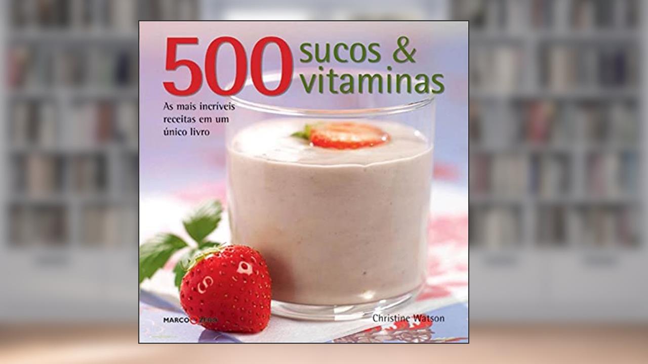 Capa de 500 sucos & vitaminas, do autor Christine Watson