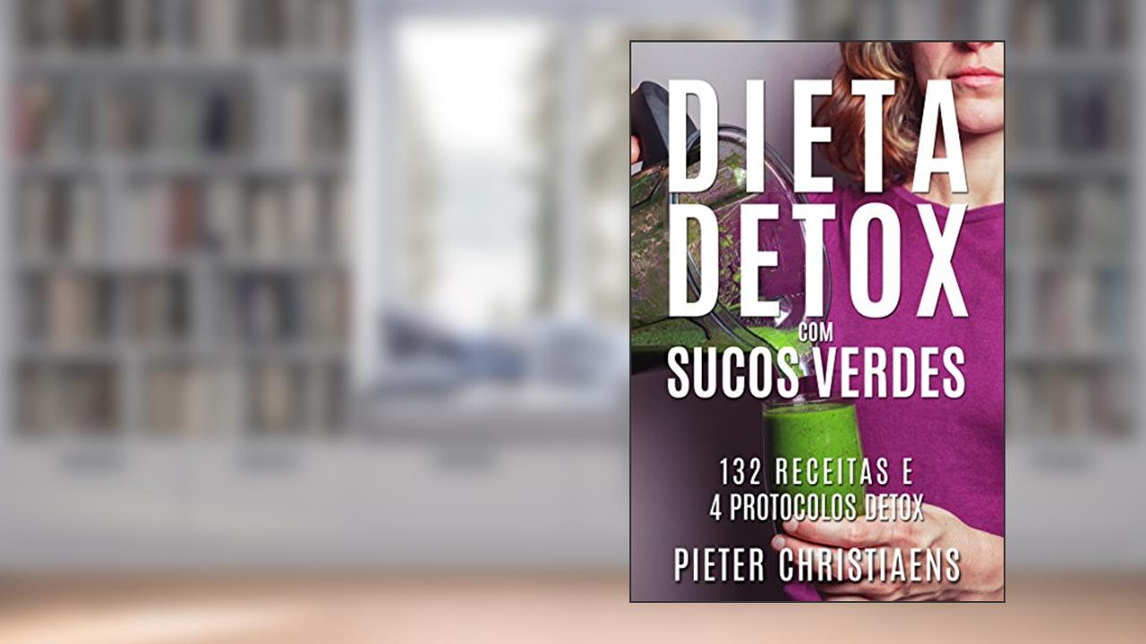 Capa de Dieta Detox com Sucos Verdes: 132 Receitas e 4 Protocolos Detox, do autor Pieter Christiaens