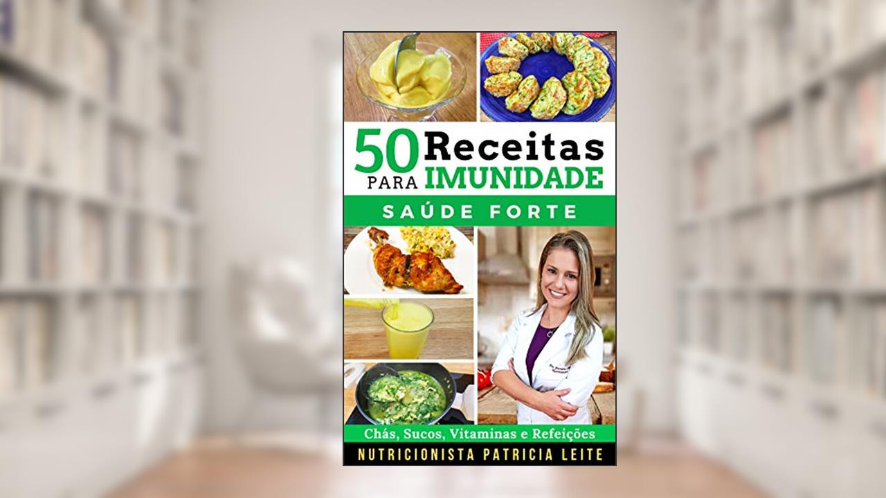 Capa de 50 Receitas para Aumentar a Imunidade: Chás, Sucos, Vitaminas, Refeições e Cardápios - Baratas, Fáceis e Rápidas, do autor Patricia Leite