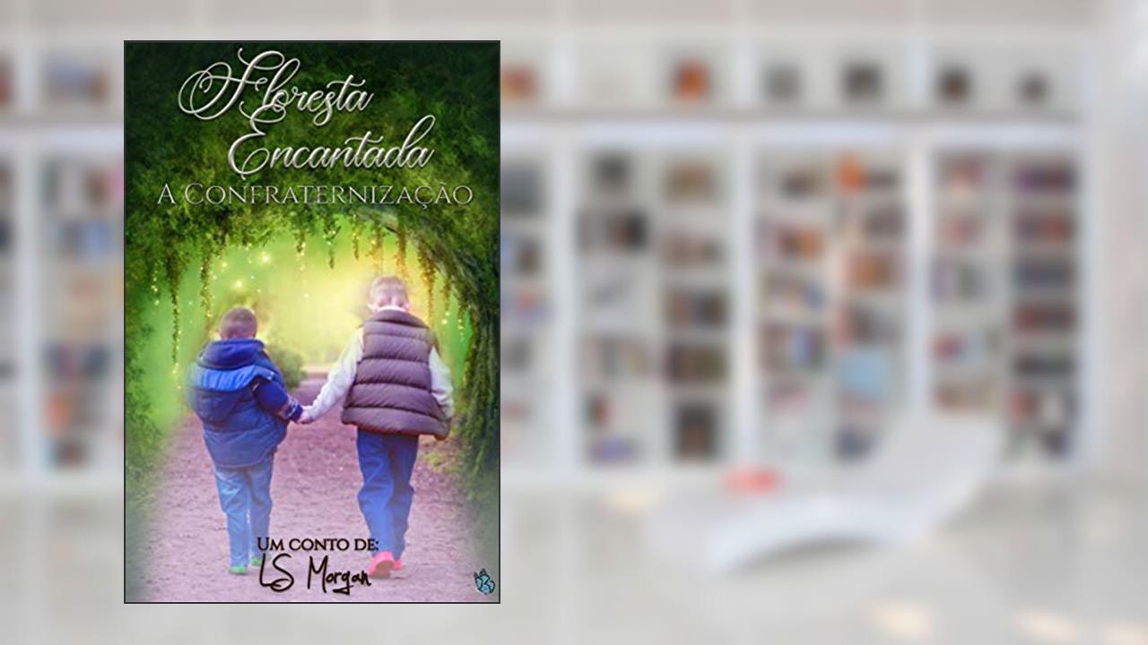 Capa de Floresta encantada: A confraternização, do autor LS Morgan