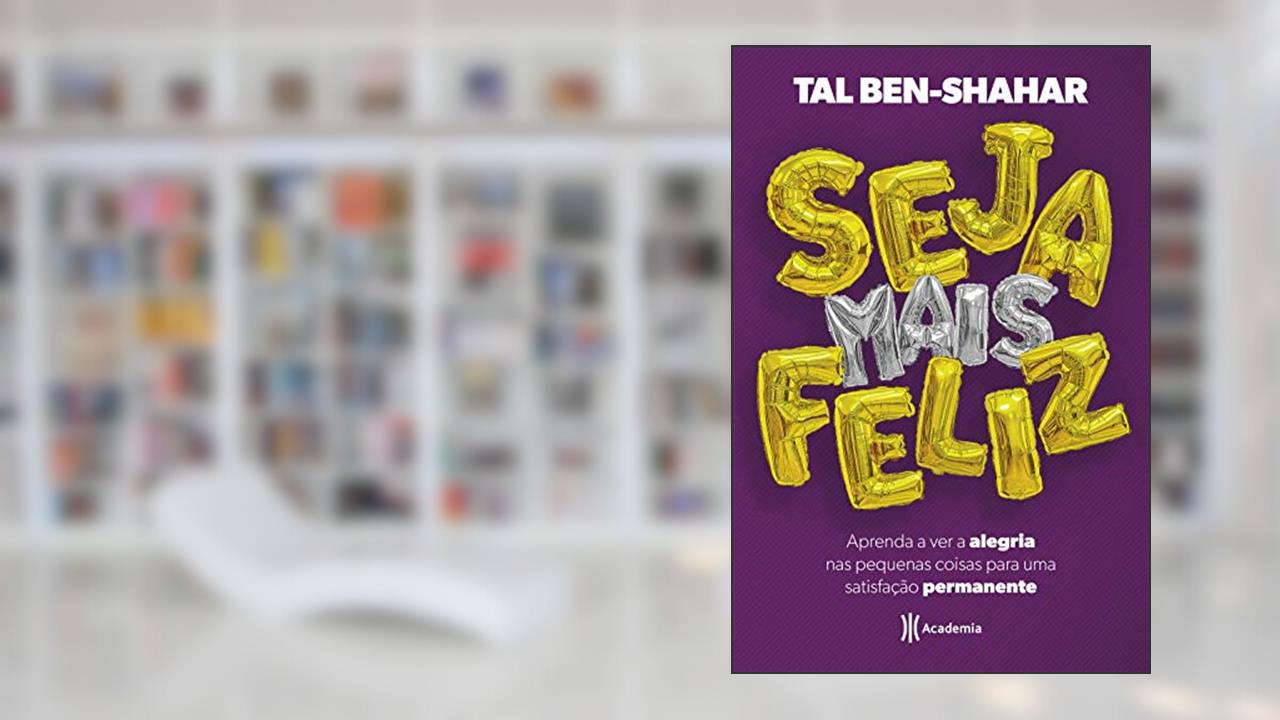 Capa de Seja mais feliz: Aprenda a ver alegria nas pequenas coisas para uma satisfação permanente, do autor Tal Ben-Shahar