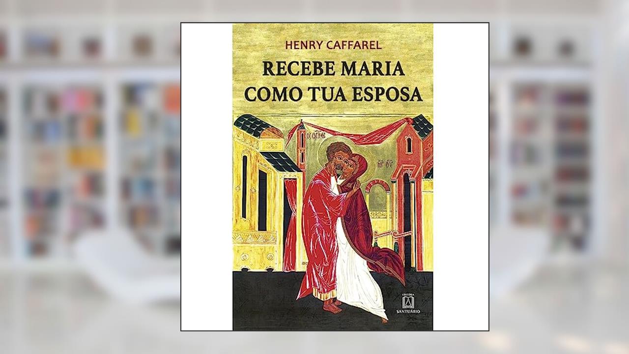 Capa de Recebe Maria Como tua Esposa, do autor Henri Cafarrel