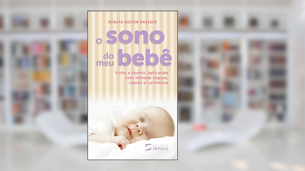 Capa de O Sono do meu Bebê: Volte a dormir, aplicando este método seguro, rápido e carinhoso, do autor Renata Kraiser