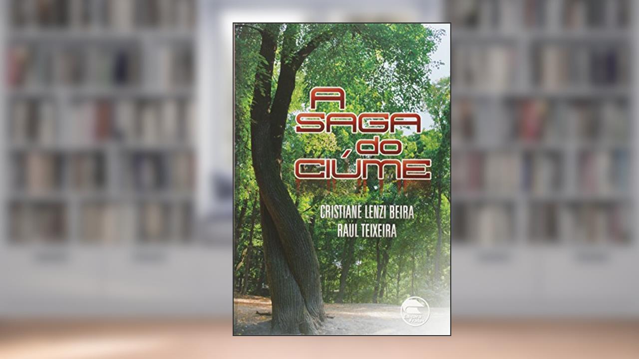 Capa de A Saga do Ciúmes, do autor Raul Teixeira