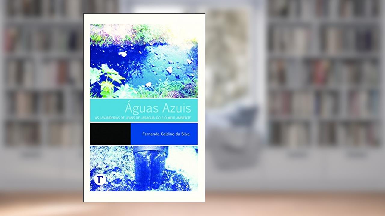 Capa de Águas Azuis: as Lavanderias de Jeans de Jaraguá-GO e o Meio Ambiente, do autor Fernanda Galdino da Silva