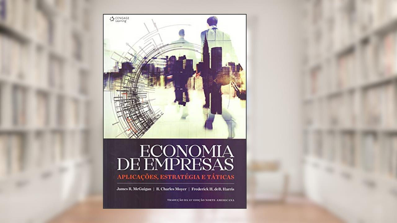 Capa de Economia de empresas: Aplicações, estratégias e táticas, do autor James Mcguiguan; R. Charles Moyer; Frederick Harris