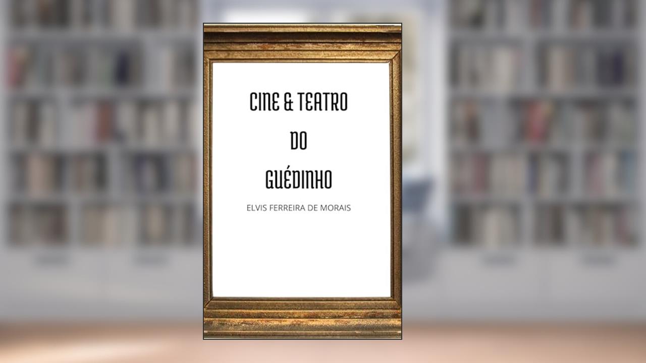 Capa de Cine & Teatro do Guédinho, do autor Elvis Ferreira de Morais