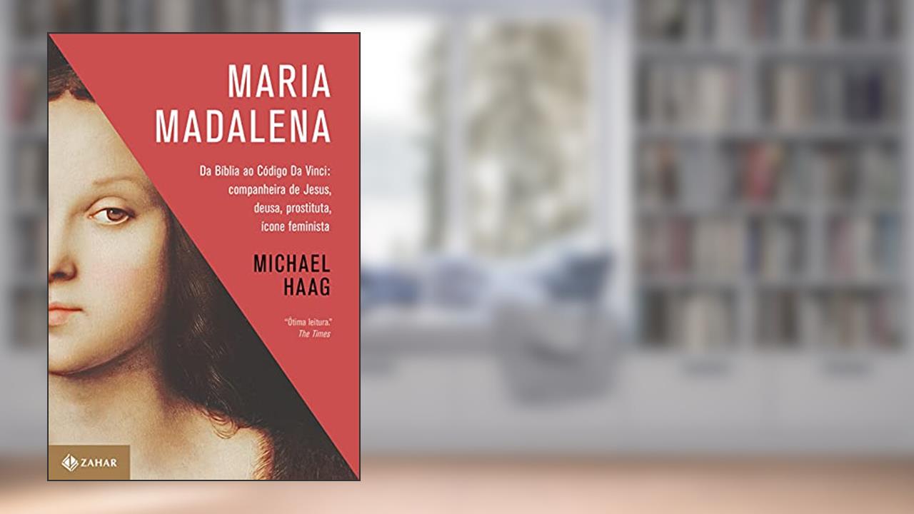 Capa de Maria Madalena: Da Bíblia ao Código Da Vinci: companheira de Jesus, deusa, prostituta e ícone feminista, do autor Michael Haag