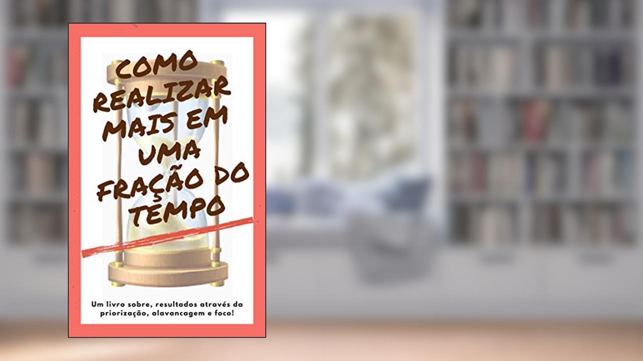 Capa de Como realizar mais em uma fração do tempo, do autor Gleison Fonseca