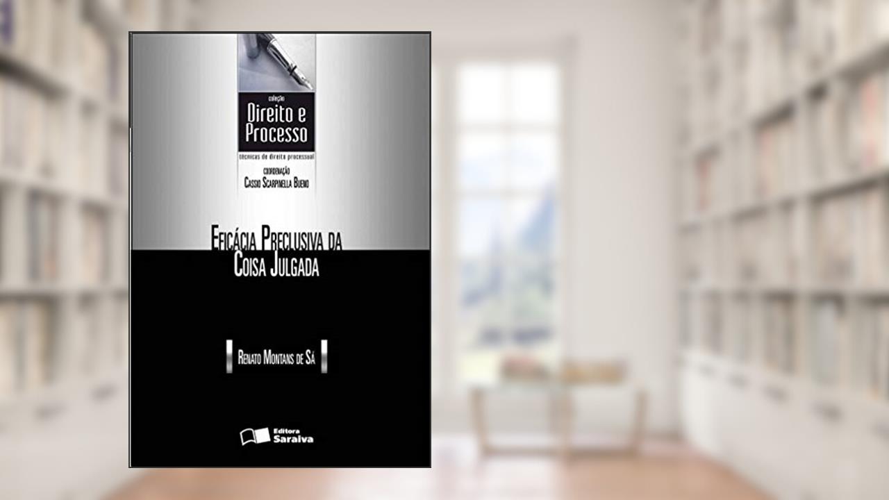 Capa de Eficácia preclusiva da coisa julgada - 1ª edição de 2012, do autor Renato Montans de Sá