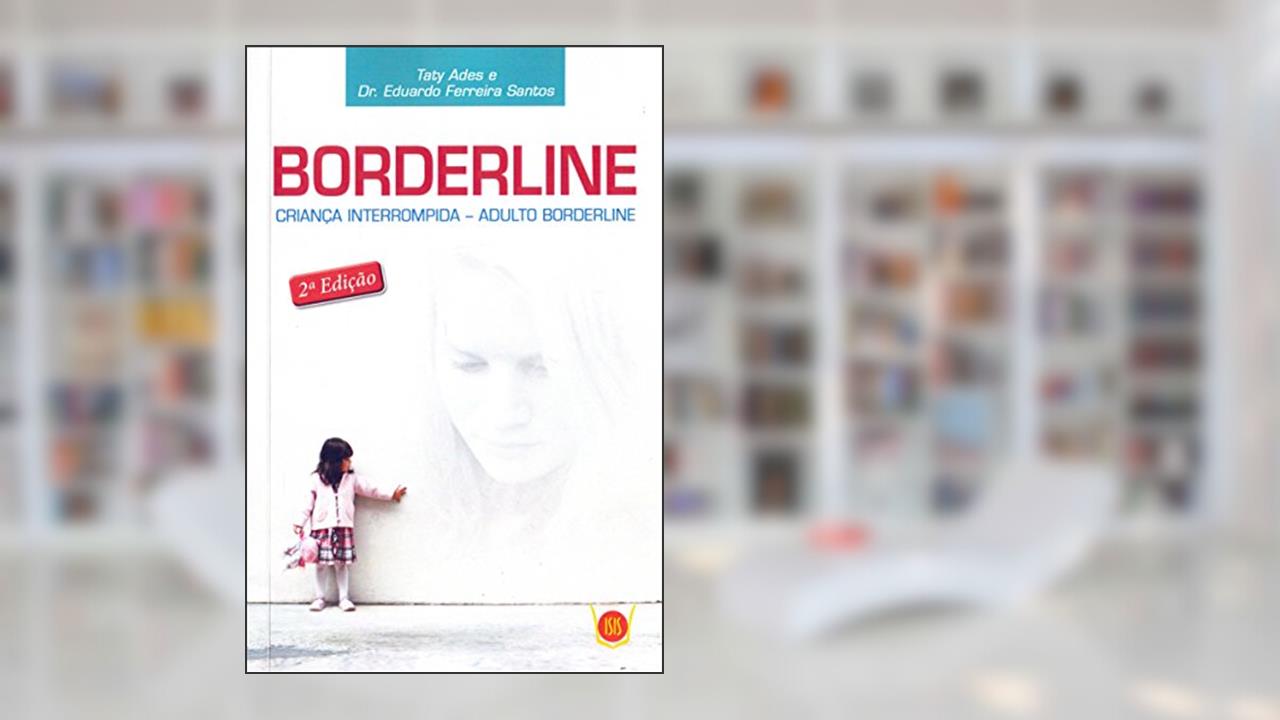 Capa de Borderline. Criança Interrompida. Adulto Borderline, do autor Taty Ades; Dr. Eduardo Ferreira Santos