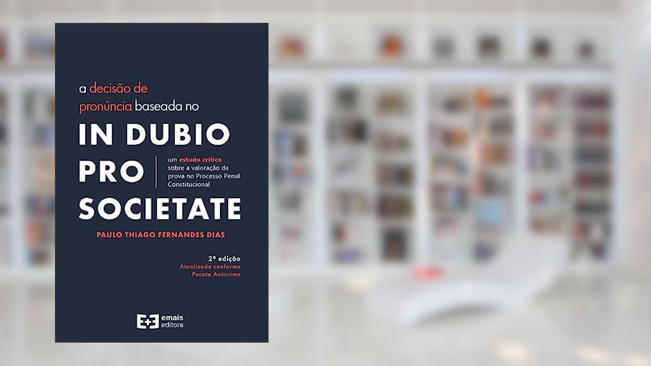 Capa de A Decisão de Pronúncia Baseada no In Dubio Pro Societate, do autor Paulo Thiago Fernandes Dias