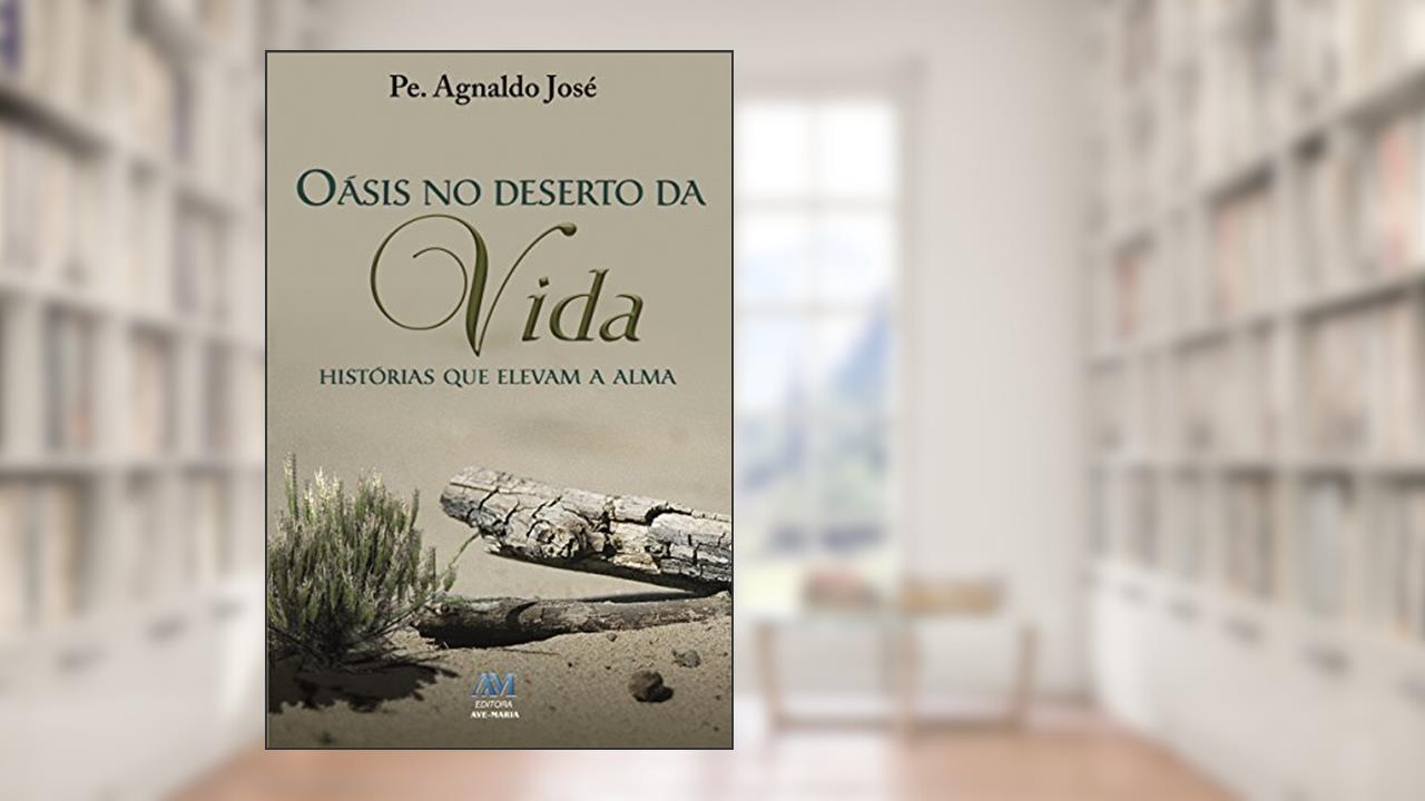 Capa de Oásis no Deserto da Vida: Histórias que Elevam a Alma, do autor Pe. Agnaldo José