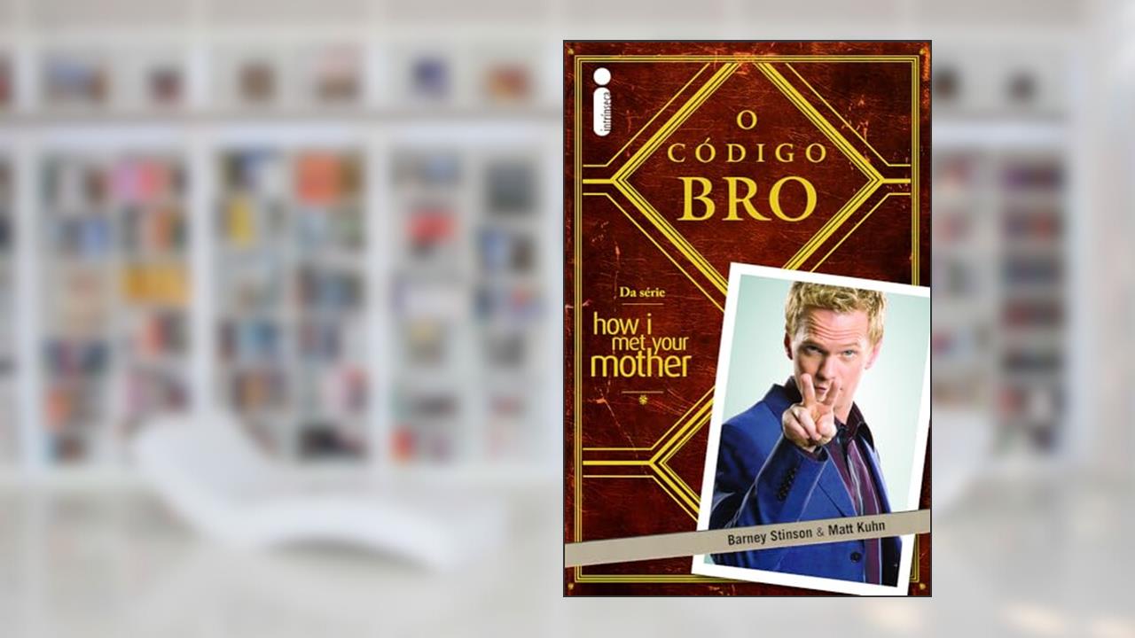 Capa de O Código Bro: (Da Série How i Met Your Mother), do autor Barney Stinson; Matt Kuhn