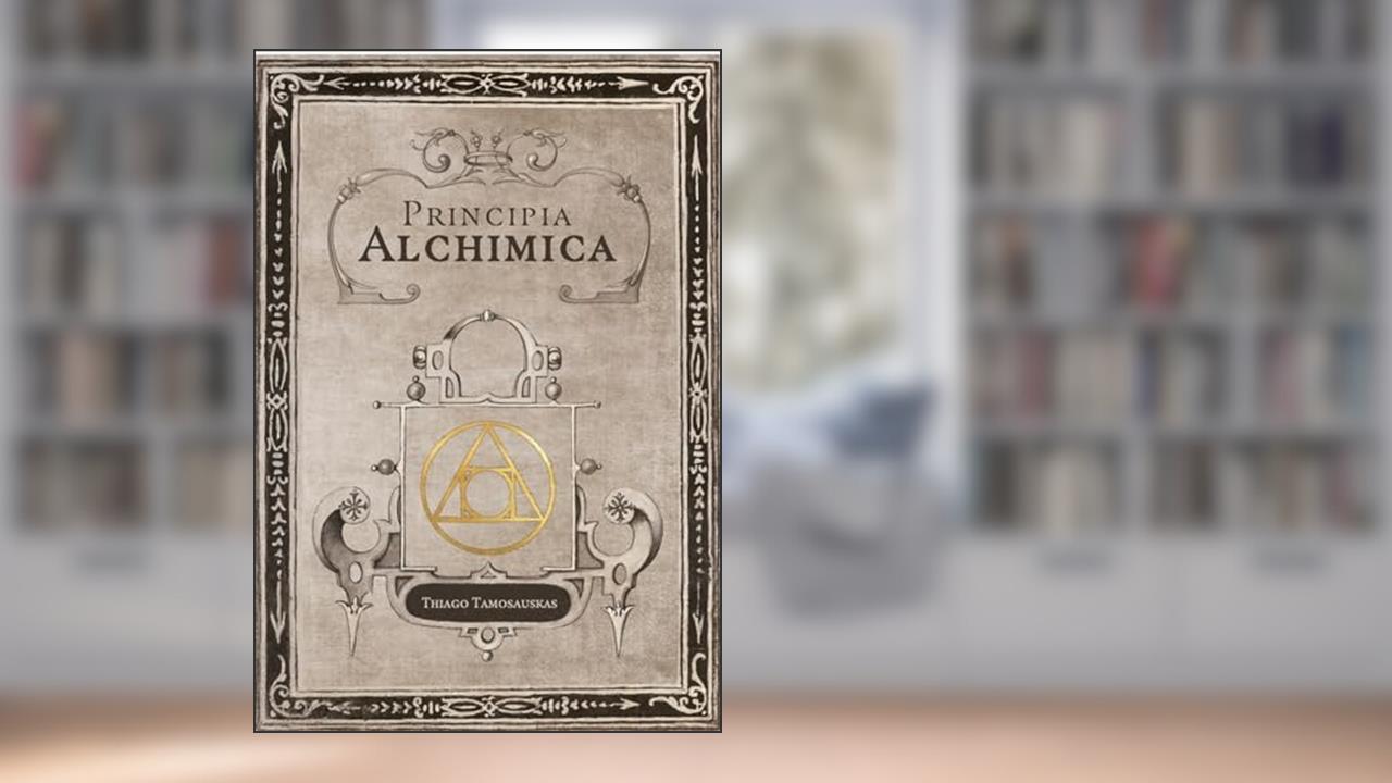 Capa de Principia Alchimica: o manual prático da alquimia, do autor Thiago Tamosauskas