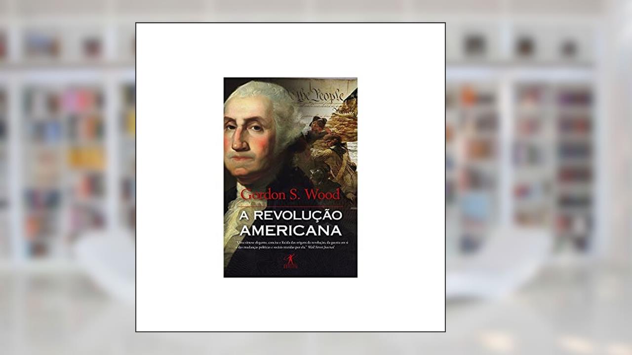 Capa de A revolução americana, do autor Gordon S. Wood
