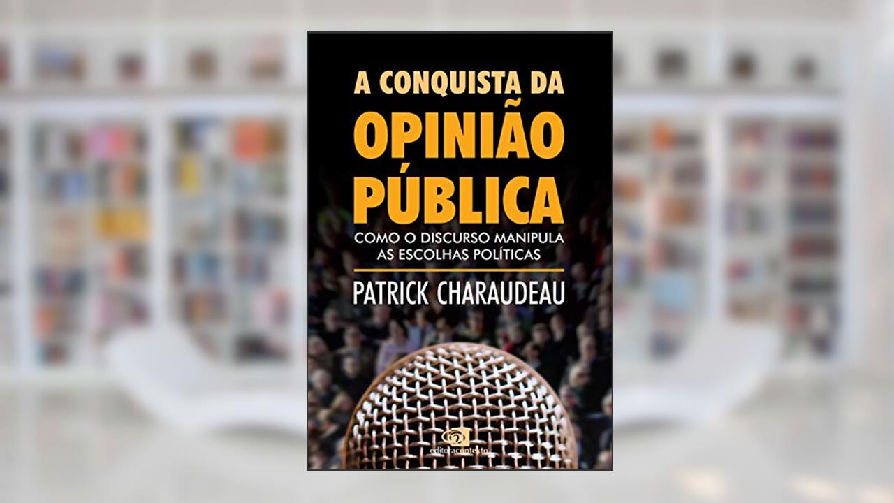 Capa de A conquista da opinião pública: Como o discurso manipula as escolhas políticas, do autor Patrick Charaudeau