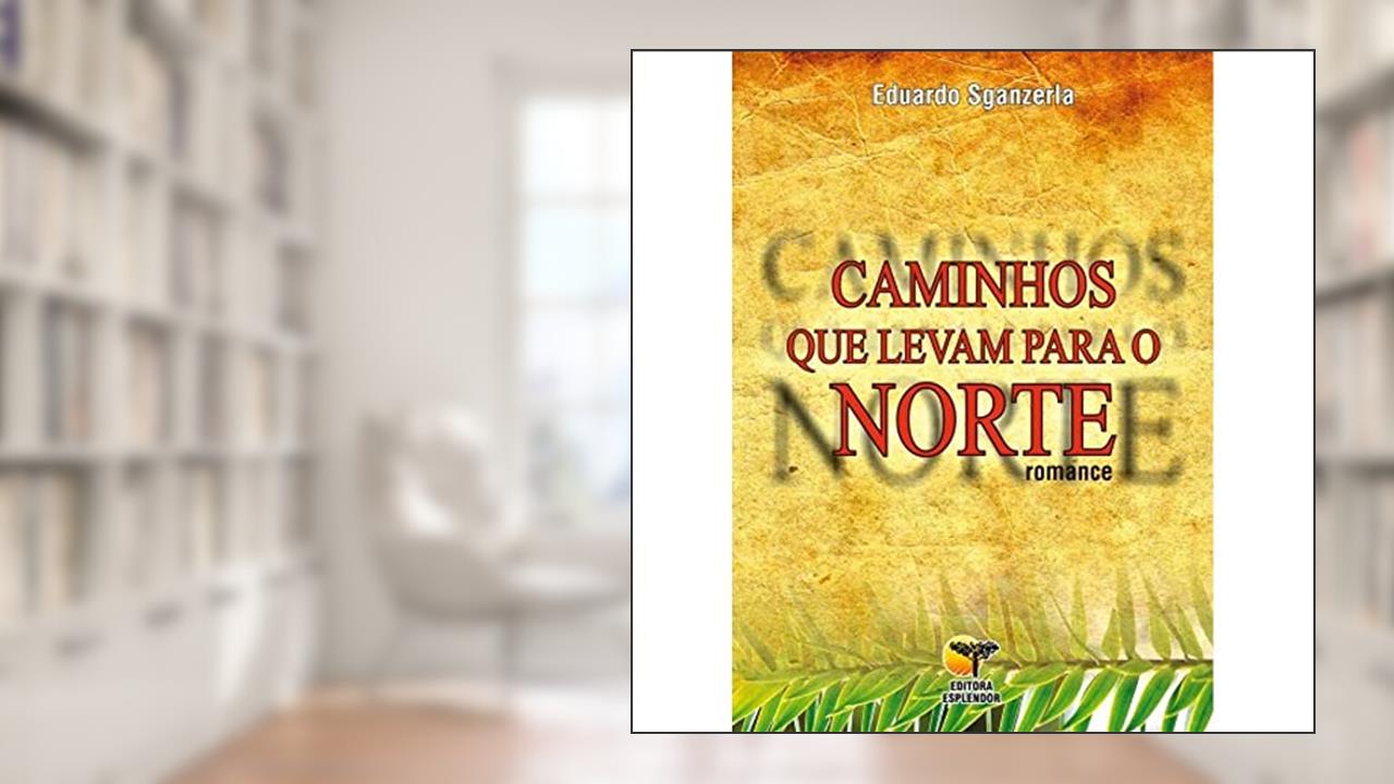 Capa de Caminhos que Levam Para o Norte, do autor Eduardo Sganzerla